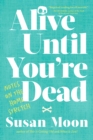 Alive Until You're Dead : Notes on the Home Stretch - Book