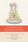 In Praise of Dharmadhatu : Nagarjuna and Rangjung Dorje on Buddha Nature - Book