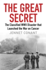 The Great Secret : The Classified World War II Disaster that Launched the War on Cancer - Book