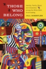 Those Who Belong : Identity, Family, Blood, and Citizenship among the White Earth Anishinaabeg - Book