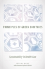 Principles of Green Bioethics : Sustainability in Health Care - Book