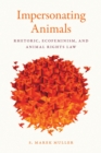 Impersonating Animals : Rhetoric, Ecofeminism, and Animal Rights Law - Book