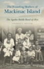 The Founding Mothers of Mackinac Island : The Agatha Biddle Band of 1870 - Book