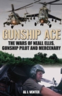 Gunship Ace : The Wars of Neall Ellis, Gunship Pilot and Mercenary - eBook