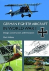 German Fighter Aircraft in World War I : Design, Construction and Innovation - Book
