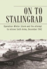 On to Stalingrad : Operation Winter Thunderstorm and the Attempt to Relieve Sixth Army, December 1942 - Book