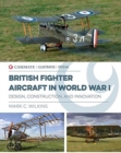 British Fighter Aircraft in WWI : Design, Construction and Innovation - Book
