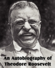An Autobiography of Theodore Roosevelt - Book