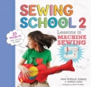 Sewing School ® 2 : Lessons in Machine Sewing; 20 Projects Kids Will Love to Make - Book