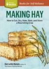 Making Hay : How to Cut, Dry, Rake, Gather, and Store a Nourishing Crop. A Storey BASICS® Title - Book