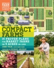 Compact Farms : 15 Proven Plans for Market Farms on 5 Acres or Less; Includes Detailed Farm Layouts for Productivity and Efficiency - Book