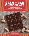Bean-to-Bar Chocolate : America’s Craft Chocolate Revolution: The Origins, the Makers, and the Mind-Blowing Flavors - Book