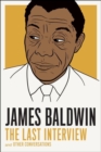 James Baldwin: The Last Interview : And Other Conversations - Book