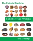 The Pictorial Guide to Seeds of the World : An Introduction Into the Collection, Cleaning, and Storage of Seeds - Book