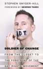 Soldier of Change : From the Closet to the Forefront of the Gay Rights Movement - Book