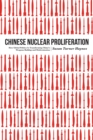 Chinese Nuclear Proliferation : How Global Politics is Transforming China's Weapons Buildup and Modernization - Book
