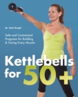 Kettlebells For 50+ : Safe and Customized Programs for Building and Toning Every Muscle - Book