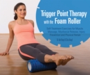 Trigger Point Therapy With The Foam Roller : Exercises for Muscle Massage, Myofascial Release, Injury Prevention and Physical Rehab - Book