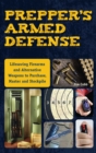 Prepper's Armed Defense : Lifesaving Firearms and Alternative Weapons to Purchase, Master and Stockpile - eBook