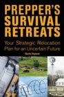 Prepper's Survival Retreats : Your Strategic Relocation Plan for an Uncertain Future - Book