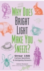Why Does Bright Light Make You Sneeze? : Over 150 Curious Questions and Intriguing Answers - Book