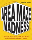 Area Maze Madness : Stretch Your Brain with Fun Math and Challenging Logic Puzzles - Book