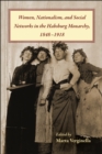 Women, Nationalism, and Social Networks in the Habsburg Monarchy, 1848-1918 - eBook