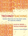 TechnoTeaching : Taking Practice to the Next Level in a Digital World - Book