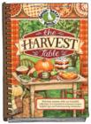 The Harvest Table : Welcome Autumn with Our Bountiful Collection of Scrumptious Seasonal Recipes, Helpful Tips and Heartwarming Memories - Book
