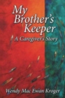 My Brother's Keeper : A Caregiver's Story - Book
