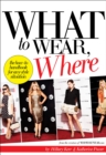 What to Wear, Where : The How-to Handbook for Any Style Situation - eBook