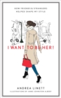 I Want to Be Her! : How Friends &amp; Strangers Helped Shape My Style - eBook