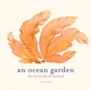 An Ocean Garden : The Secret Life of Seaweed - eBook