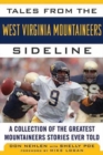 Tales from the West Virginia Mountaineers Sideline : A Collection of the Greatest Mountaineers Stories Ever Told - Book