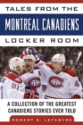 Tales from the Montreal Canadiens Locker Room : A Collection of the Greatest Canadiens Stories Ever Told - Book