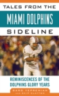 Tales from the Miami Dolphins Sideline : Reminiscences of the Dolphins Glory Years - eBook