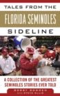 Tales from the Florida State Seminoles Sideline : A Collection of the Greatest Seminoles Stories Ever Told - eBook