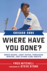 Chicago Cubs : Where Have You Gone? Ernie Banks, Andy Pafko, Ferguson Jenkins, and Other Cubs Greats - eBook