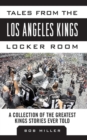 Tales from the Los Angeles Kings Locker Room : A Collection of the Greatest Kings Stories Ever Told - eBook