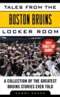 Tales from the Boston Bruins Locker Room : A Collection of the Greatest Bruins Stories Ever Told - eBook