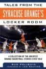 Tales from the Syracuse Orange's Locker Room : A Collection of the Greatest Orange Basketball Stories Ever Told - eBook