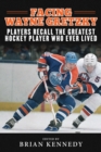 Facing Wayne Gretzky : Players Recall the Greatest Hockey Player Who Ever Lived - eBook
