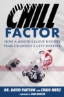 Chill Factor : How a Minor-League Hockey Team Changed a City Forever - eBook