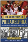 The Champions of Philadelphia : The Greatest Eagles, Phillies, Sixers, and Flyers Teams - eBook