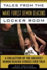 Tales from the Wake Forest Demon Deacons Locker Room : A Collection of the Greatest Demon Deacon Stories Ever Told - eBook
