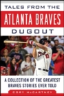Tales from the Atlanta Braves Dugout : A Collection of the Greatest Braves Stories Ever Told - eBook