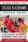Tales from the Chicago Blackhawks Locker Room : A Collection of the Greatest Blackhawks Stories Ever Told - eBook
