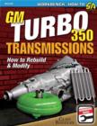 GM Turbo 350 Transmissions : How to Rebuild and Modify - Book