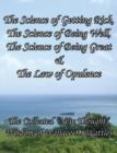 The Science of Getting Rich, The Science of Being Well, The Science of Being Great & The Law of Opulence The Collected "New Thought" Wisdom of Wallace D. Wattles - Book