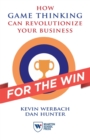 For the Win : How Game Thinking Can Revolutionize Your Business - Book